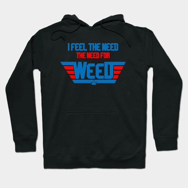 I Feel The Need The Need For Weed Hoodie by Illustrious Graphics 